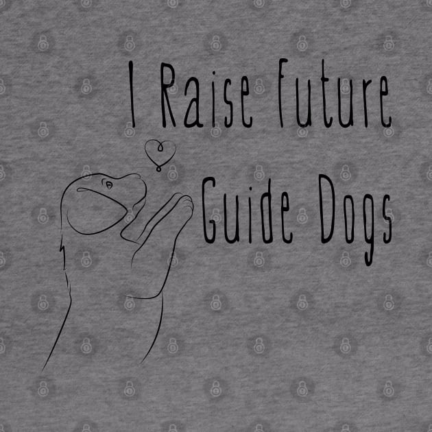 I Raise Future Guide Dogs - Labrador Puppy Heart - Guide Dog For The Blind - Dog Training - Working Dog - Black Design for Light Background by SayWhatYouFeel